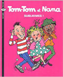 Tom-Tom et Nana 32: Subliiiimes! - Jacqueline Cohen
