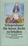 Die Kunst, Recht zu Behalten - Arthur Schopenhauer