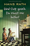 Und Gott sprach: Du Musst Mir Helfen! - Hans Rath