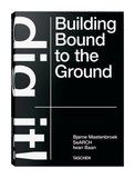 Taschen Bjarne Mastenbroek. Dig it! Building Bound to the Ground 9783836578172