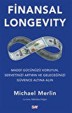 Finansal Longevity / Maddi Gücünüzü Koruyun, Servetinizi Artırın ve Geleceğinizi Güvence Altına Alın / Michael Merlin