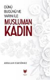 Dünü Bugünü ve Yarını İle Müslüman Kadın