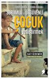 Zihnen Ruhen Bedenen Sağlıklı Sorumlu ve Özgüvenli Çocuk Yetiştirmek