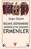 Bizans Döneminde Anadolu’da Yaşayan Ermeniler