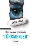Oğuz’un Mavi Çocukları Türkmenler