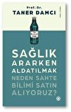 Sağlık Ararken Aldatılmak Neden Sahte Bilimi Satın Alıyoruz?