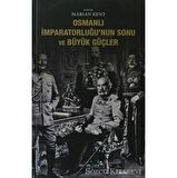 Osmanlı İmparatorluğu’nun Sonu ve Büyük Güçler