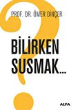Bilirken Susmak