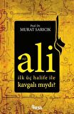 Hz. Ali İlk Üç Halife ile Kavgalı mıydı?
