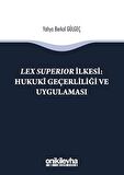 Lex Süperior İlkesi : Hukuki Geçerliliği ve Uygulaması