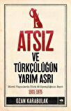 Atsız ve Türkçülüğün Yarım Asrı