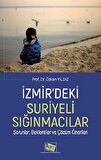 İzmir’deki Suriyeli Sığınmacılar Sorunlar, Beklentiler Ve Çözüm Önerileri