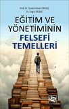Eğitim ve Yönetiminin Felsefi Temelleri / Prof. Dr. Turan Akman Erkılıç
