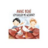 Anne Beni Leylekler mi Getirdi?