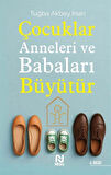 Çocuklar Anneleri ve Babaları Büyütür / Tuğba Akbey İnan
