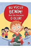 Bu Vücut Benim! Ben Ne Dersem O Olur!