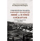 Cumhuriyetin İlk Yıllarında Gaziantep Vilayeti'nin Sıhhi ve İctimai Coğrafyası