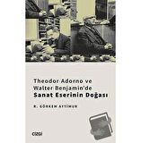 Theodor Adorno ve Walter Benjamin'de Sanat Eserinin Doğası