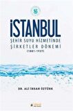 İstanbul Şehir Suyu Hizmetinde Şirketler Dönemi (1881-1937)