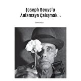 Joseph Beuys’u Anlamaya Çalışmak