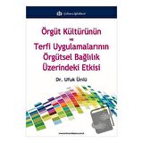 Örgüt Kültürünün ve Terfi Uygulamalarının Örgütsel Bağlılık Üzerindeki Etkisi