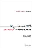 Dıscıplined Entrepreneurship & Başarılı Startup İçin 24 Adım / Bill Aulet