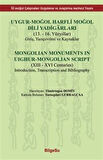 Uygur-Moğol Harfli Moğol Dili Yadigarları / : (13. - 16. Yüzyıllar) Yazı çevrimi ve Kaynaklar / Kolektif