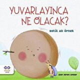 Yuvarlayınca Ne Olacak?