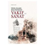 Türk-İslam Kültüründe Vakıf ve Sanat