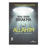 Beni Bana Bırakma Allahım