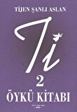 Ti 2 - Öykü Kitabı