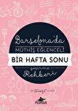 Barselona'da Müthiş Eğlenceli Bir Hafta Sonu Geçirme Rehberi