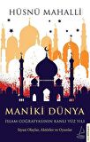 Maniki Dünya - İslam Coğrafyasının Kanlı Yüz Yılı
