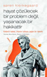 Søren Kierkegaard - Hayat Çözülecek Bir Problem Değil, Yaşanacak Bir Hakikattir