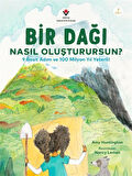 Bir Dağı Nasıl Oluşturursun? & 9 Basit Adım ve 100 Milyon Yıl Yeter! / Amy Huntington