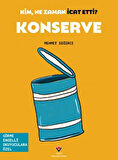 Kim, Ne Zaman İcat Etti? Konserve