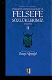 Felsefe Dili Olarak Türkçenin Gelişim Aşamaları ve Felsefe Sözlüklerimiz 2