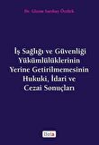 İş Sağlığı ve Güvenliği Yükümlülüklerinin Yerine Getirilmemesinin Hukuki, İdari ve Cezai Sonuçları