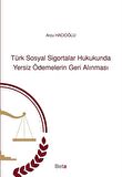 Türk Sosyal Sigortalar Hukukunda Yersiz Ödemelerin Geri Alınması