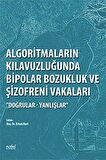Algoritmaların Kılavuzluğunda Bipolar Bozukluk ve Şizofreni Vakaları