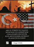 ABD ve Türkiye’de Yaşayan Müslüman Ve Gayrimüslim Cemaatlerin Dini Müzik Algılarının Karşılaştırmalı Olarak İncelenmesi