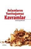 Anlamlarını Yonttuğumuz Kavramlar / Sadık Küçükhemek