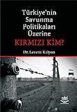 Türkiye’nin Savunma Politikaları Üzerine Kırmızı Kim?