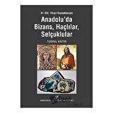 XI - XIII. Yüzyıl Kaynaklarıyla Anadolu'da Bizans, Haçlılar, Selçuklular