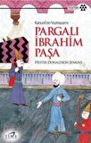 Kanuni’nin Veziriazamı Pargalı İbrahim Paşa