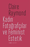 Kadın Fotoğrafçılar ve Feminist Estetik / Claire Raymond