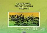 Çukurova’ya Bereket Getiren Projeler