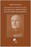 Katranlıkta Kalmış Bir Eylemci: İttihatçı Komünist Salih Zeki Kuşarkov