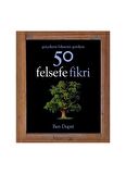 Gerçekten Bilmeniz Gereken 50 Felsefe Fikri