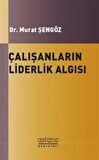 Çalışanların Liderlik Algısı ve Örgütsel Bağlılıkları Arasındaki İlişki